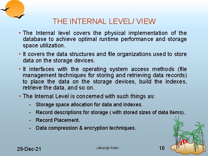 THE INTERNAL LEVEL/ VIEW • The Internal level covers the physical implementation of the