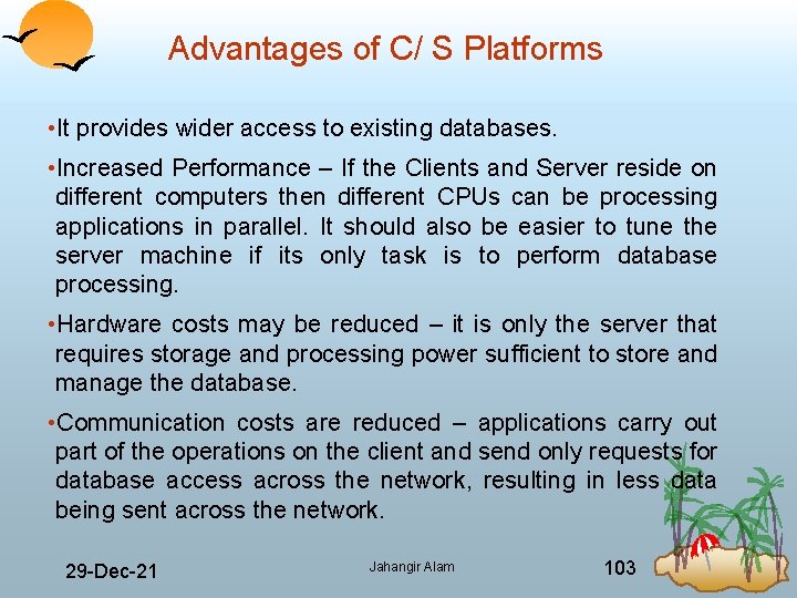 Advantages of C/ S Platforms • It provides wider access to existing databases. •