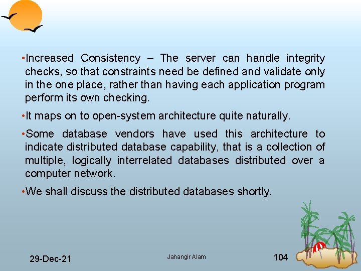  • Increased Consistency – The server can handle integrity checks, so that constraints