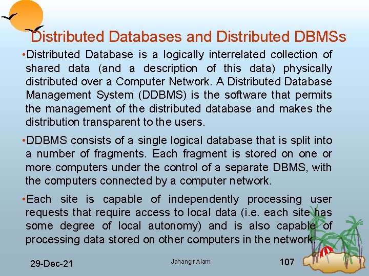 Distributed Databases and Distributed DBMSs • Distributed Database is a logically interrelated collection of