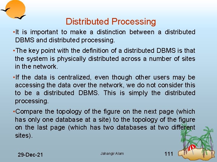 Distributed Processing • It is important to make a distinction between a distributed DBMS
