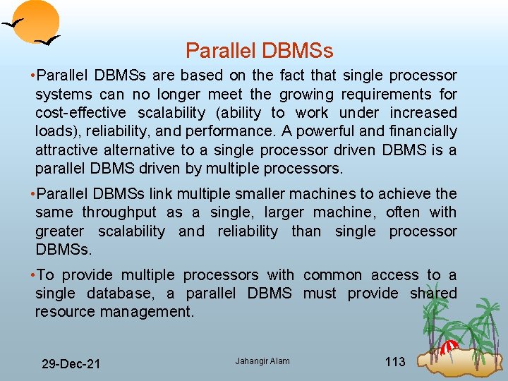 Parallel DBMSs • Parallel DBMSs are based on the fact that single processor systems