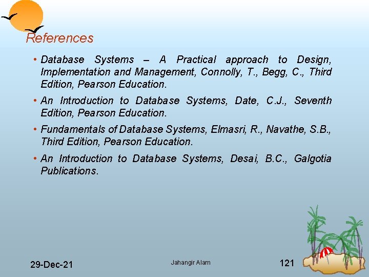 References • Database Systems – A Practical approach to Design, Implementation and Management, Connolly,