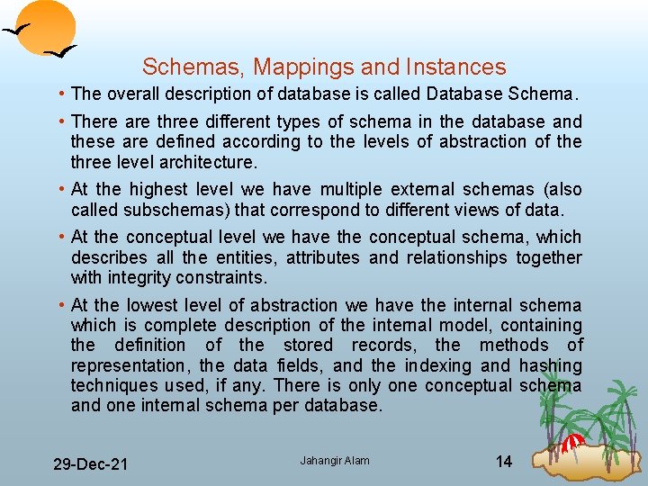 Schemas, Mappings and Instances • The overall description of database is called Database Schema.