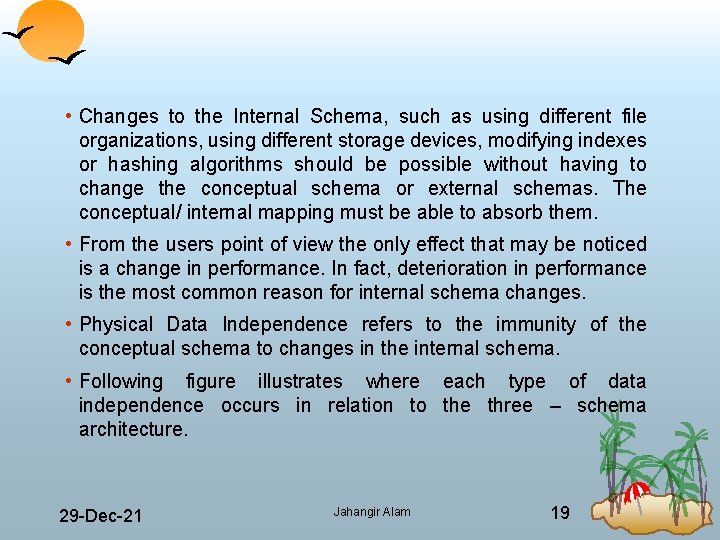  • Changes to the Internal Schema, such as using different file organizations, using