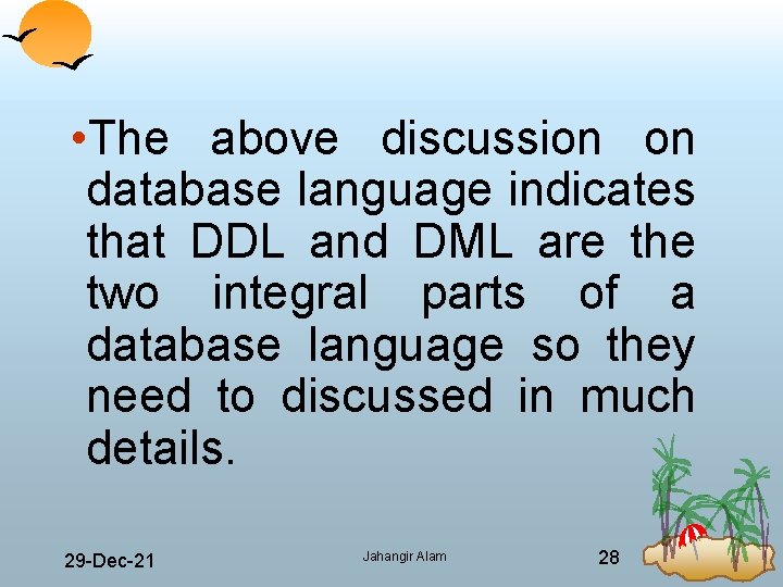  • The above discussion on database language indicates that DDL and DML are