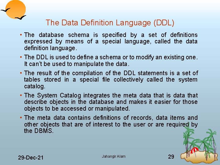 The Data Definition Language (DDL) • The database schema is specified by a set