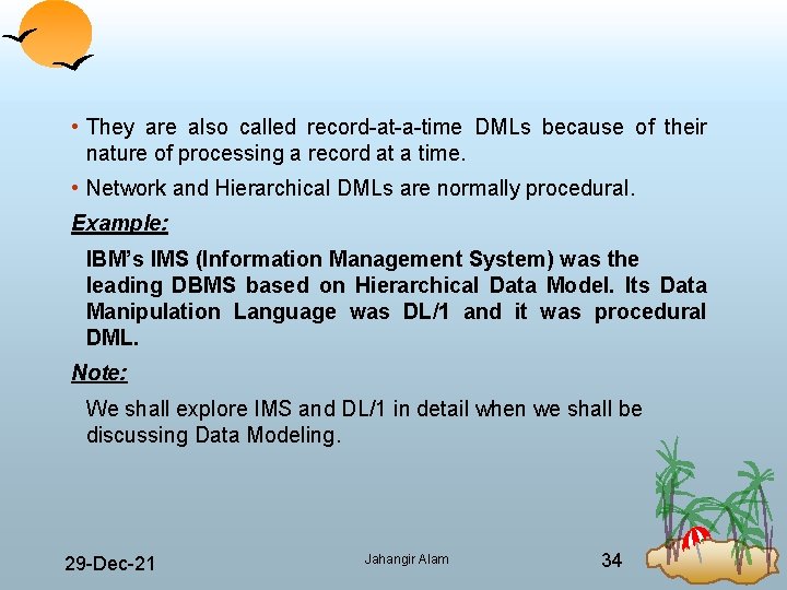  • They are also called record at a time DMLs because of their