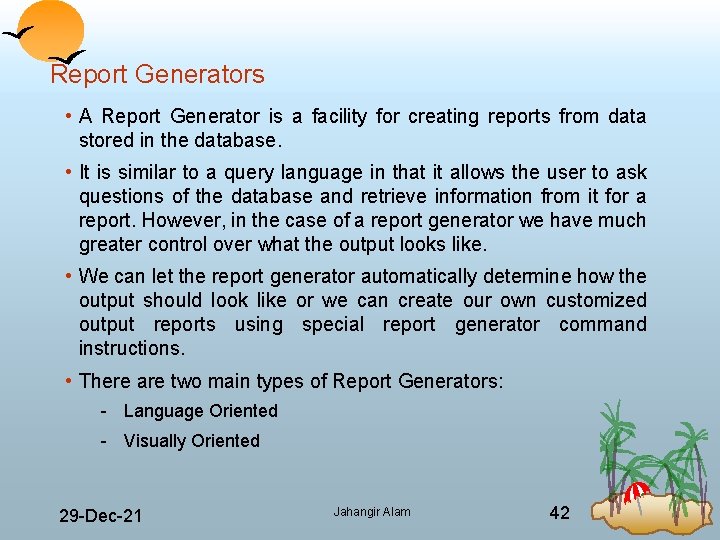 Report Generators • A Report Generator is a facility for creating reports from data