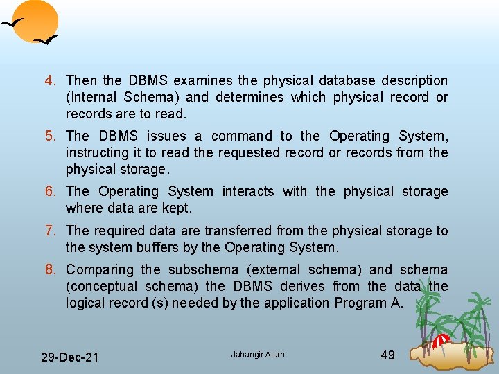 4. Then the DBMS examines the physical database description (Internal Schema) and determines which