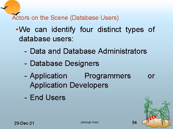 Actors on the Scene (Database Users) • We can identify four distinct types of