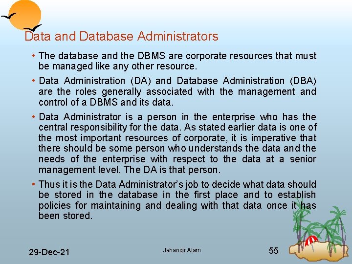 Data and Database Administrators • The database and the DBMS are corporate resources that
