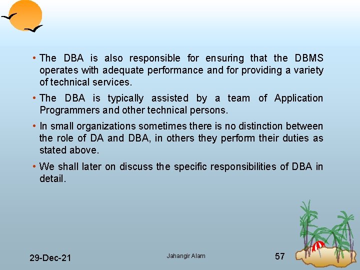  • The DBA is also responsible for ensuring that the DBMS operates with