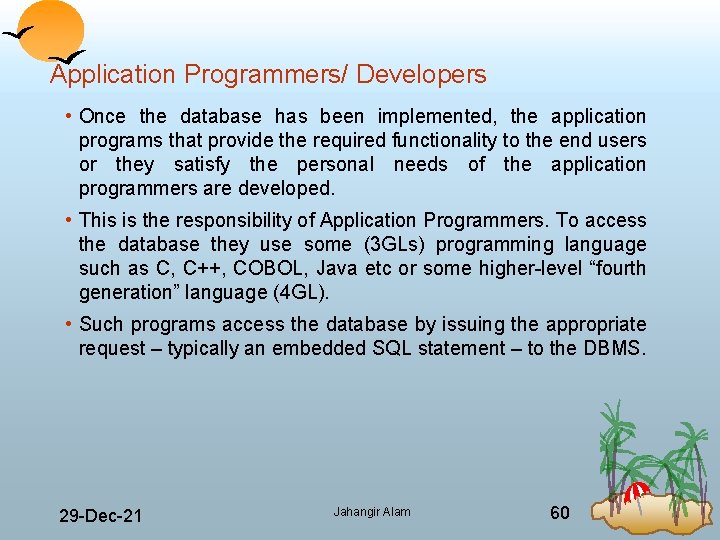Application Programmers/ Developers • Once the database has been implemented, the application programs that