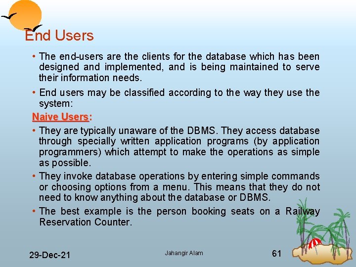 End Users • The end users are the clients for the database which has