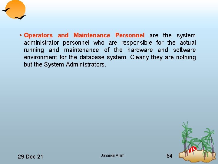  • Operators and Maintenance Personnel are the system administrator personnel who are responsible