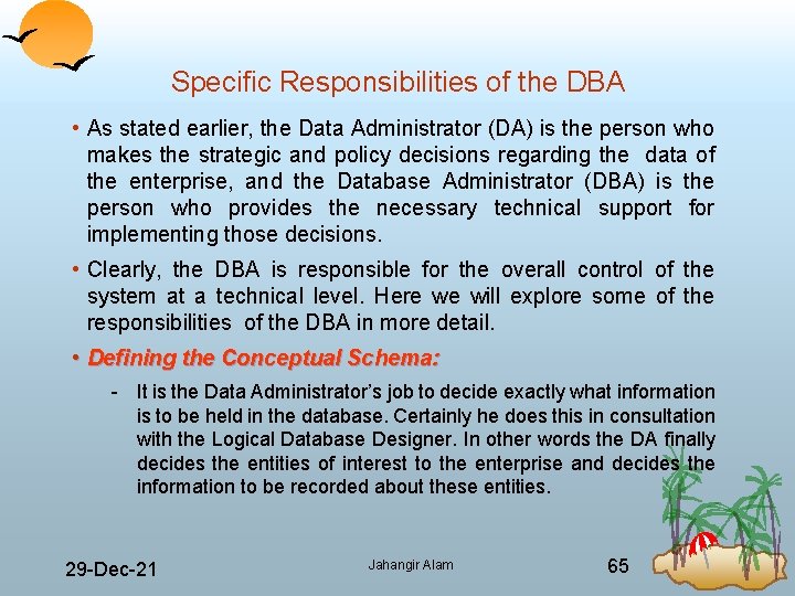 Specific Responsibilities of the DBA • As stated earlier, the Data Administrator (DA) is