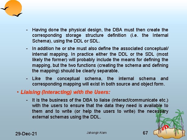  Having done the physical design, the DBA must then create the corresponding storage