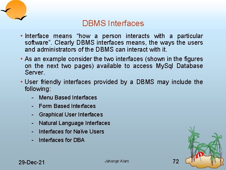 DBMS Interfaces • Interface means “how a person interacts with a particular software”. Clearly