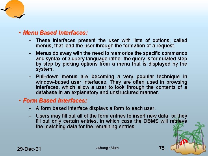  • Menu Based Interfaces: These interfaces present the user with lists of options,