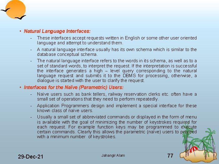  • Natural Language Interfaces: These interfaces accept requests written in English or some