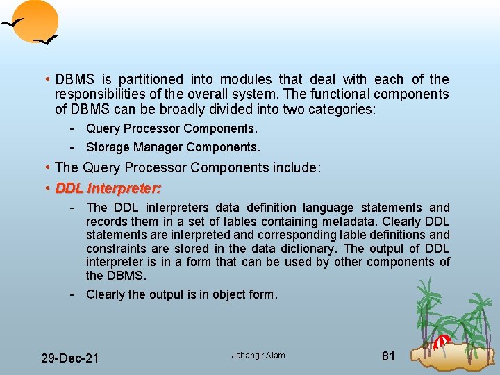  • DBMS is partitioned into modules that deal with each of the responsibilities