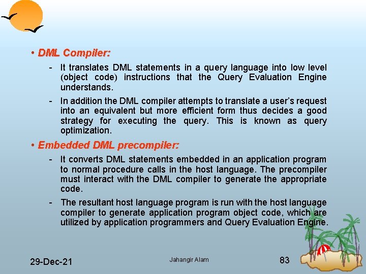  • DML Compiler: It translates DML statements in a query language into low