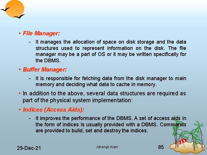  • File Manager: It manages the allocation of space on disk storage and