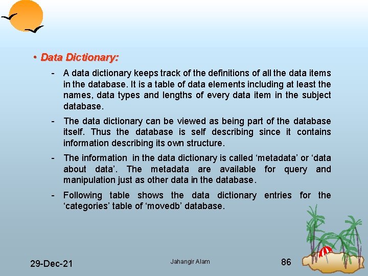  • Data Dictionary: A data dictionary keeps track of the definitions of all