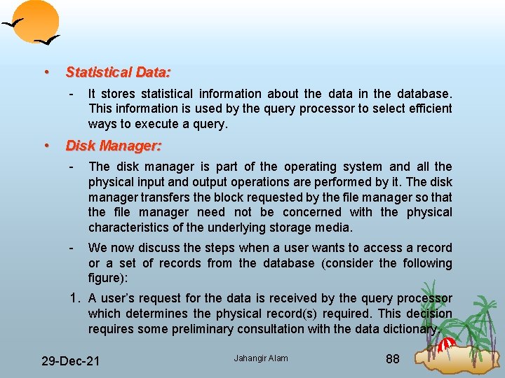  • Statistical Data: It stores statistical information about the data in the database.