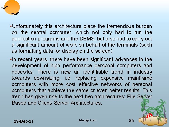  • Unfortunately this architecture place the tremendous burden on the central computer, which