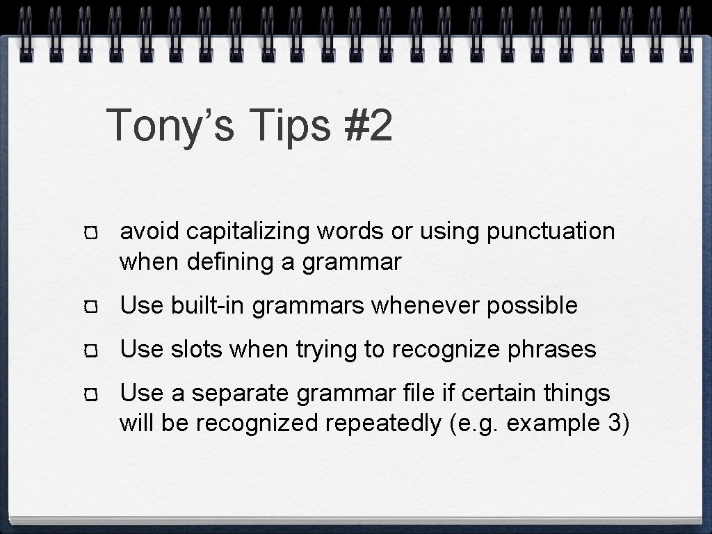 Tony’s Tips #2 avoid capitalizing words or using punctuation when defining a grammar Use Tony’s Tips #2 avoid capitalizing words or using punctuation when defining a grammar Use