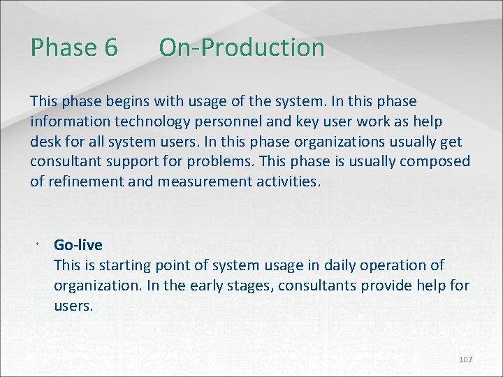 Phase 6 On-Production This phase begins with usage of the system. In this phase