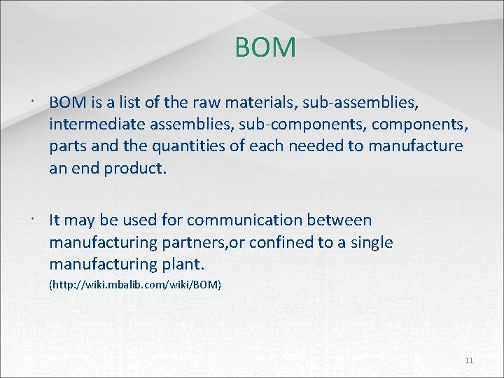 BOM is a list of the raw materials, sub-assemblies, intermediate assemblies, sub-components, parts and