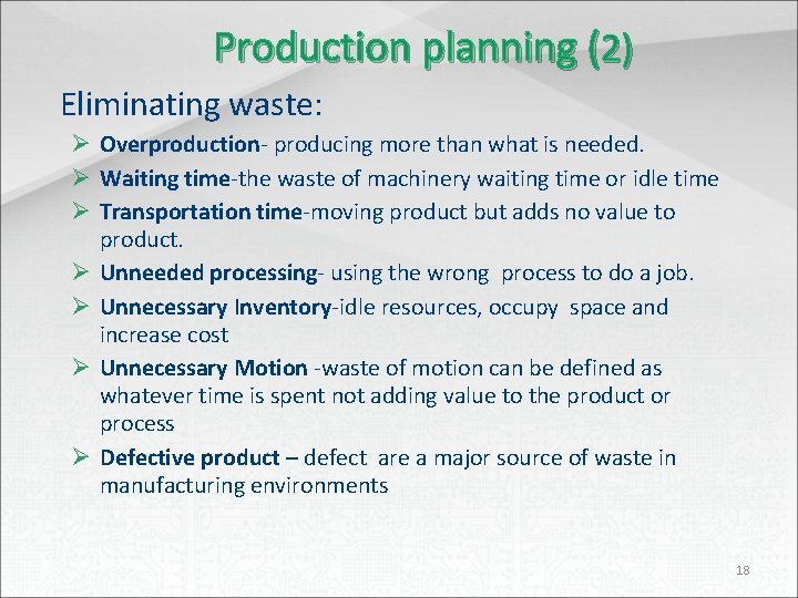 Production planning (2) Eliminating waste: Ø Overproduction- producing more than what is needed. Ø