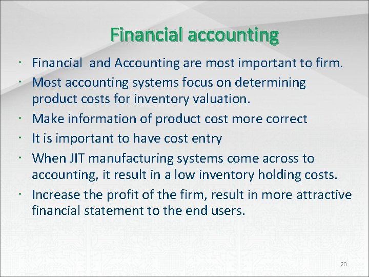 Financial accounting Financial and Accounting are most important to firm. Most accounting systems focus