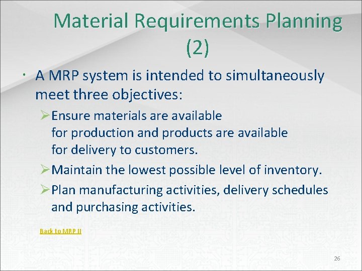 Material Requirements Planning (2) A MRP system is intended to simultaneously meet three objectives: