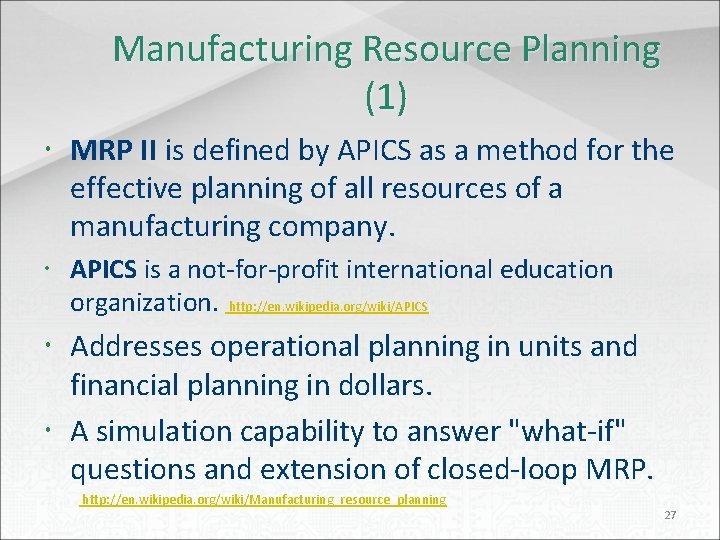 Manufacturing Resource Planning (1) MRP II is defined by APICS as a method for