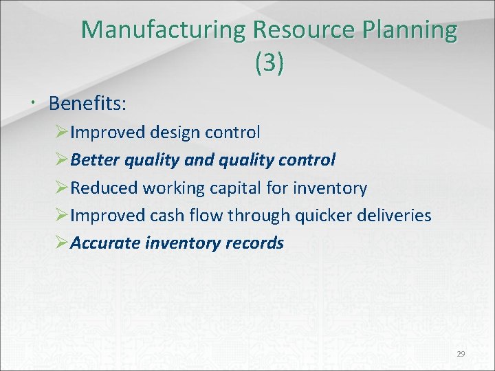 Manufacturing Resource Planning (3) Benefits: ØImproved design control ØBetter quality and quality control ØReduced