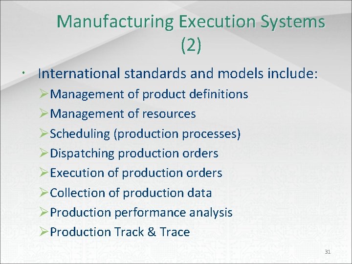 Manufacturing Execution Systems (2) International standards and models include: ØManagement of product definitions ØManagement