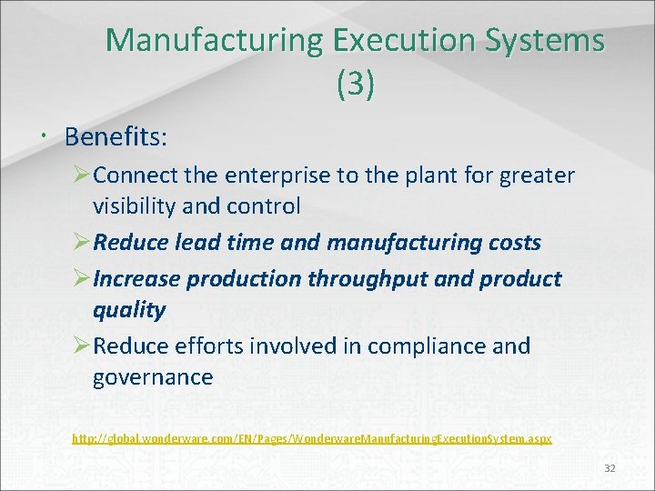 Manufacturing Execution Systems (3) Benefits: ØConnect the enterprise to the plant for greater visibility