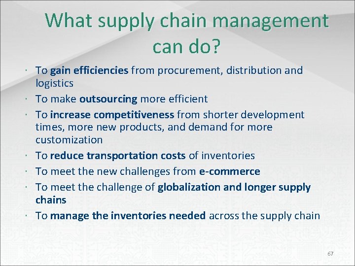 What supply chain management can do? To gain efficiencies from procurement, distribution and logistics
