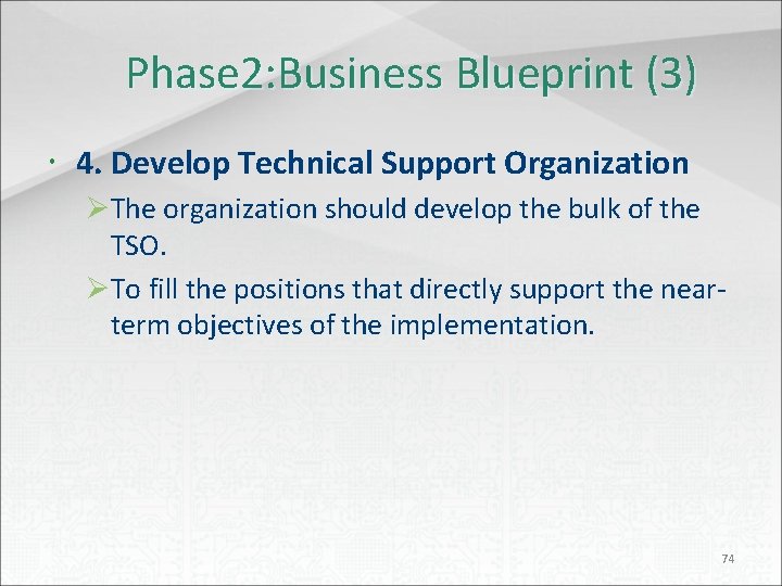 Phase 2: Business Blueprint (3) 4. Develop Technical Support Organization ØThe organization should develop