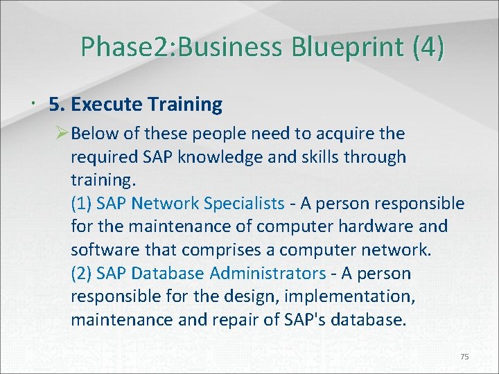 Phase 2: Business Blueprint (4) 5. Execute Training ØBelow of these people need to