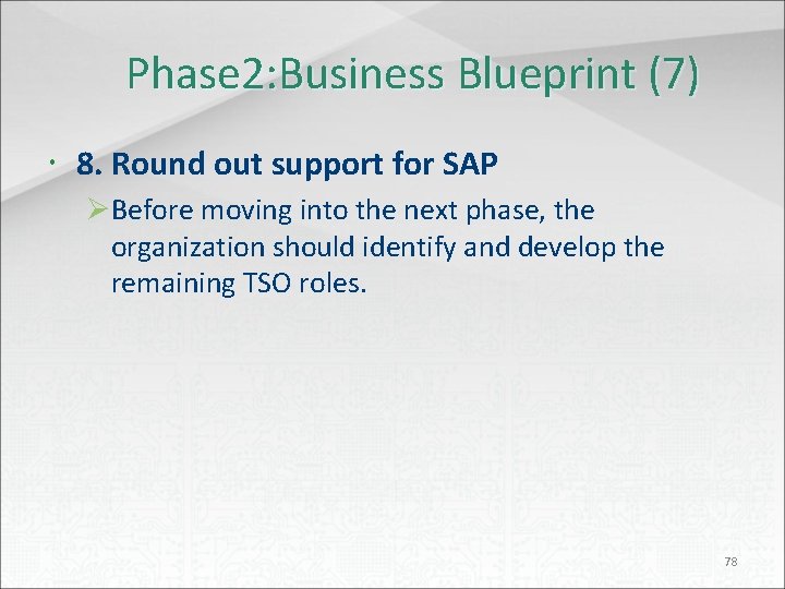 Phase 2: Business Blueprint (7) 8. Round out support for SAP ØBefore moving into