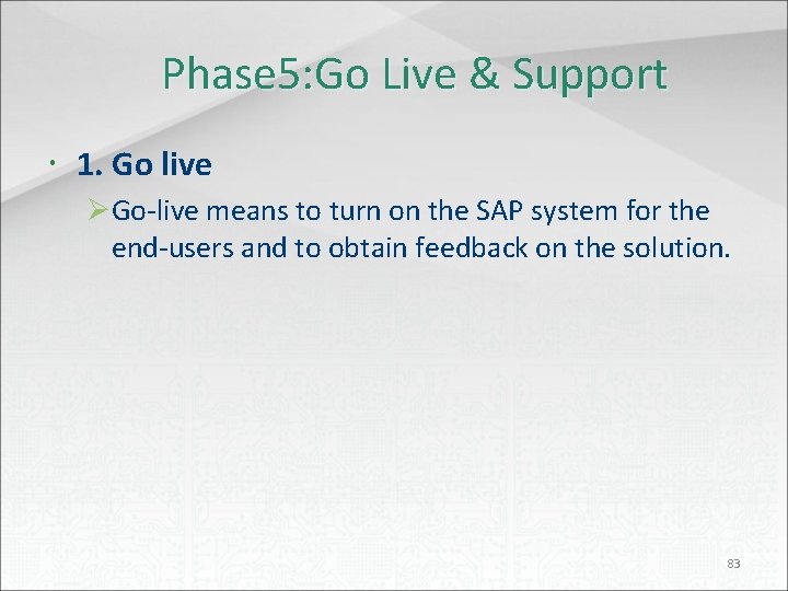 Phase 5: Go Live & Support 1. Go live ØGo-live means to turn on