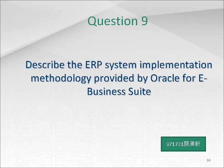 Question 9 Describe the ERP system implementation methodology provided by Oracle for EBusiness Suite