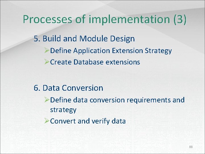 Processes of implementation (3) 5. Build and Module Design ØDefine Application Extension Strategy ØCreate