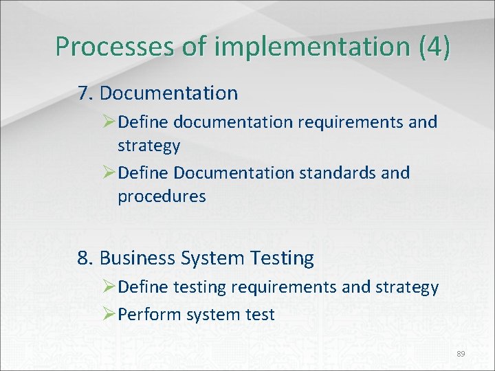 Processes of implementation (4) 7. Documentation ØDefine documentation requirements and strategy ØDefine Documentation standards