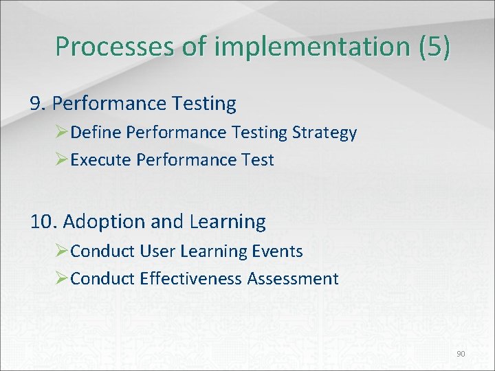 Processes of implementation (5) 9. Performance Testing ØDefine Performance Testing Strategy ØExecute Performance Test